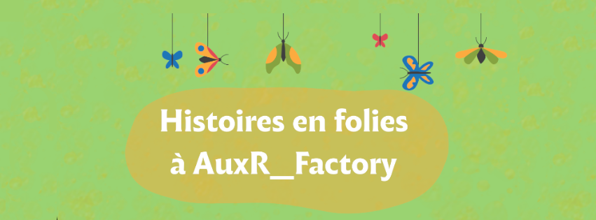 Histoires en folie à AuxR_Factory